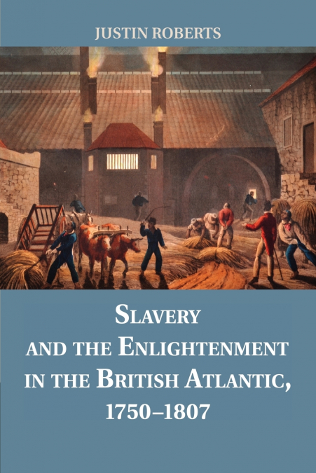Slavery and the Enlightenment in the British Atlantic, 1750-1807