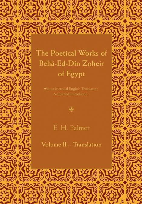 The Poetical Works of Beha-Ed-Din Zoheir of             Egypt - Part 2