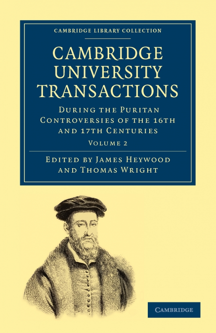 Cambridge University Transactions During the Puritan Controversies of the 16th and 17th Centuries