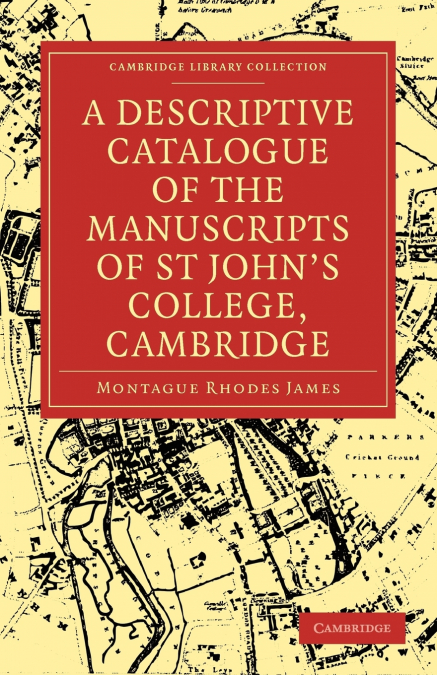 A Descriptive Catalogue of the Manuscripts in the Library of St John’s College, Cambridge