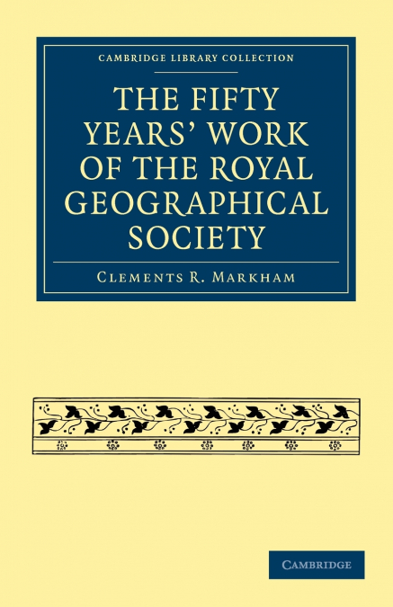 The Fifty Years’ Work of the Royal Geographical Society