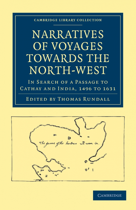 Narratives of Voyages Towards the North-West, in Search of a Passage             to Cathay and India, 1496 to 16