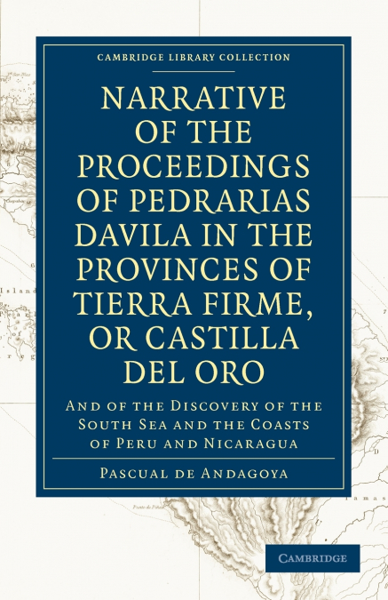 Narrative of the Proceedings of Pedrarias Davila in the Provinces of Tierra Firme, or Catilla del Oro