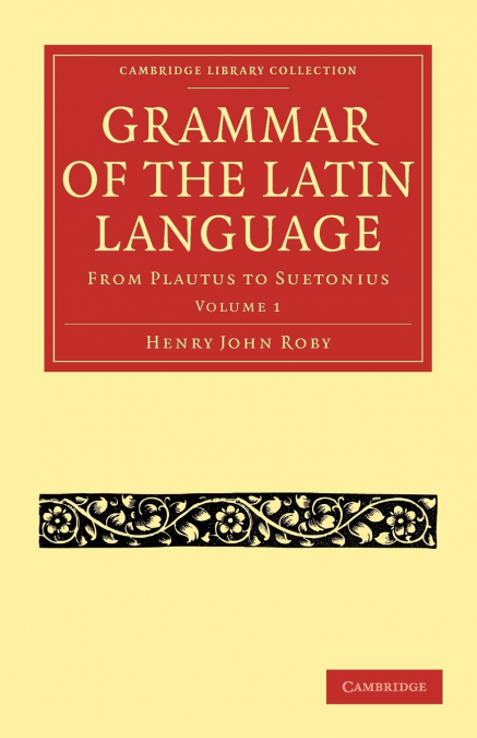 Grammar of the Latin Language - Volume 1