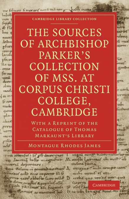 The Sources of Archbishop Parker’s Collection of Mss. at Corpus Christi College, Cambridge