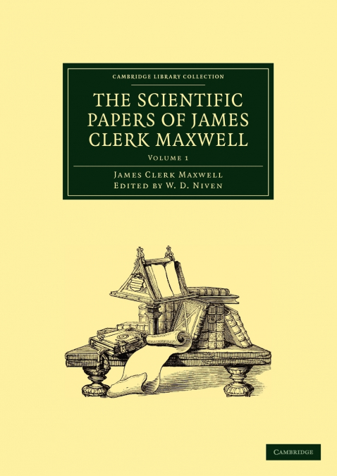 The Scientific Papers of James Clerk Maxwell - Volume 1