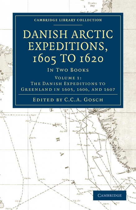 Danish Arctic Expeditions, 1605 to 1620 -             Volume 1