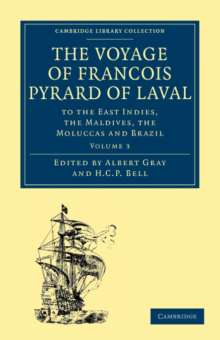 The Voyage of Francois Pyrard of Laval to             the East Indies, the             Maldives, the Moluccas and             Brazil - Volume 3