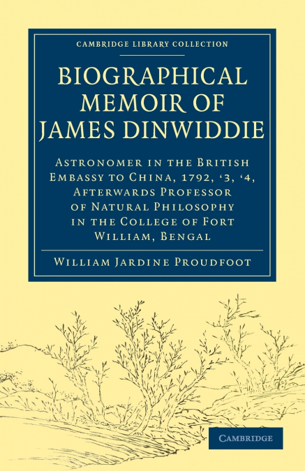 Biographical Memoir of James Dinwiddie, L.L.D., Astronomer in the British Embassy to China, 1792, ’3, ’4,