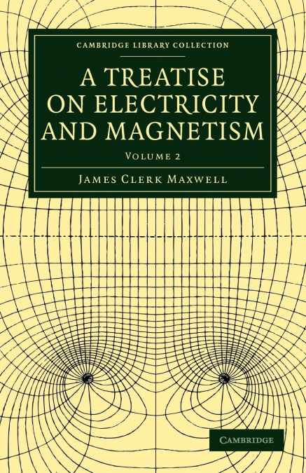 A Treatise on Electricity and Magnetism - Volume 2