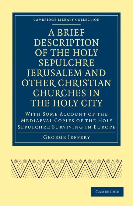 A Brief Description of the Holy Sepulchre Jerusalem and Other Christian Churches in the Holy City