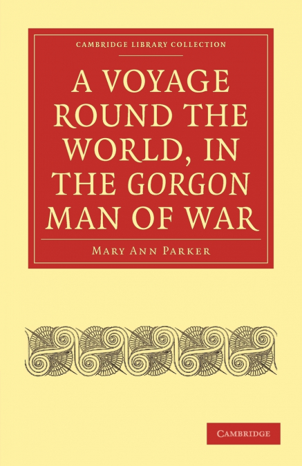 A Voyage Round the World, in the Gorgon Man of War; Captain John Parker