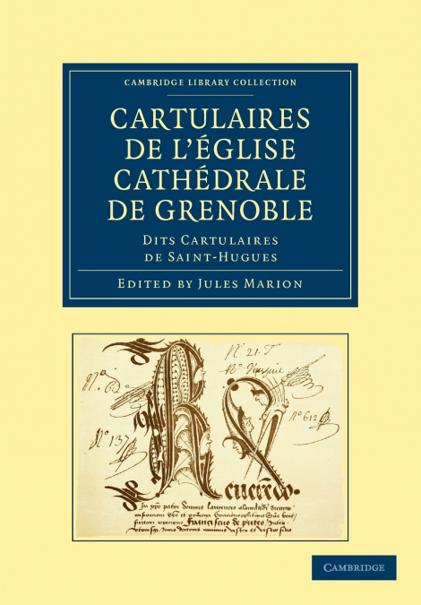 Cartulaires de L’Eglise Cathedrale de Grenoble Dits Cartulaires de Saint-Hugues