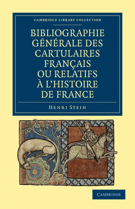 Bibliographie Generale Des Cartulaires Francais Ou Relatifs A L’Histoire de France