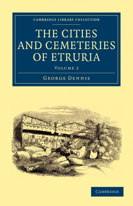 The Cities and Cemeteries of Etruria - Volume 2