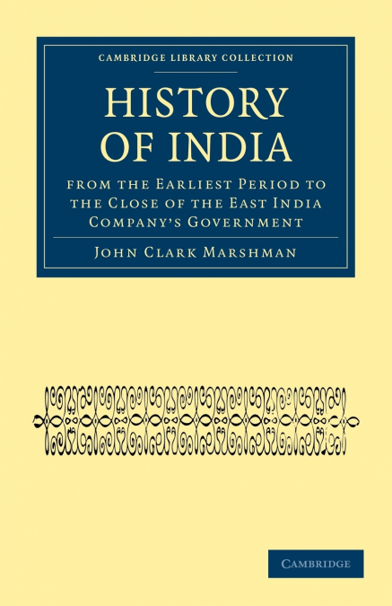History of India from the Earliest Period to the Close of the East India Company’s Government