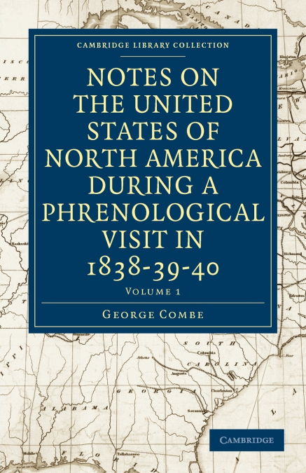 Notes on the United States of North America during a Phrenological             Visit in 1838-39-40 - Volume 1