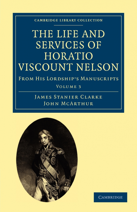 The Life and Services of Horatio Viscount Nelson - Volume             3