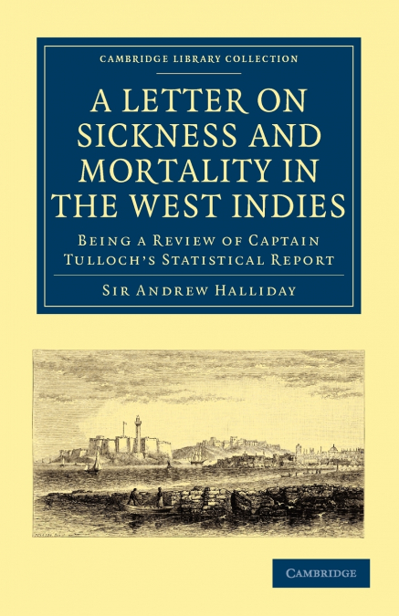 A   Letter to the Right Honourable, the Secretary at War, on Sickness and Mortality in the West Indies