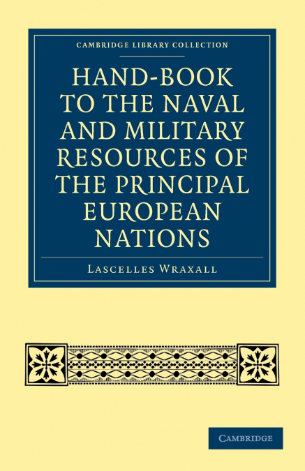 Hand-Book to the Naval and Military Resources of the Principal European Nations