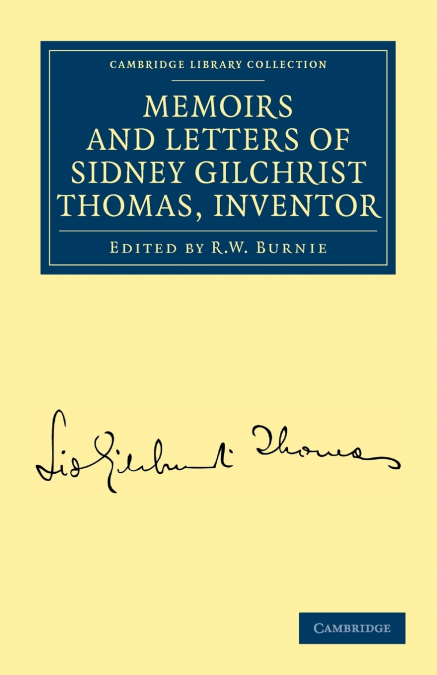 Memoirs and Letters of Sidney Gilchrist Thomas, Inventor