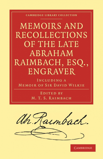Memoirs and Recollections of the Late Abraham Raimbach, Esq.,             Engraver