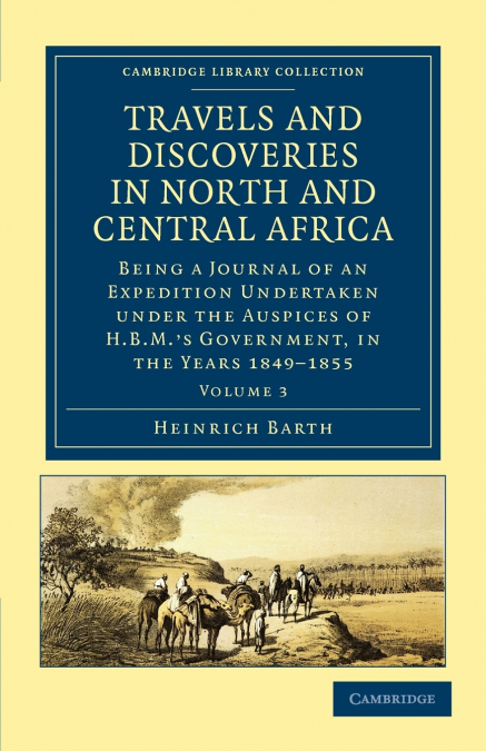 Travels and Discoveries in North and Central Africa - Volume 3
