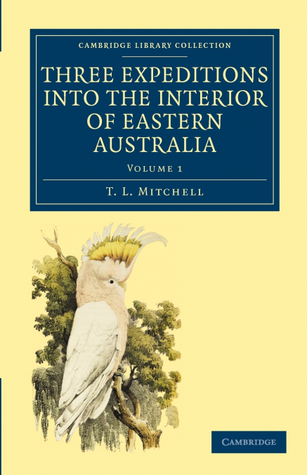 Three Expeditions into the Interior of Eastern Australia - Volume             1