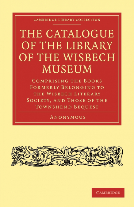 The Catalogue of the Library of the Wisbech             Museum