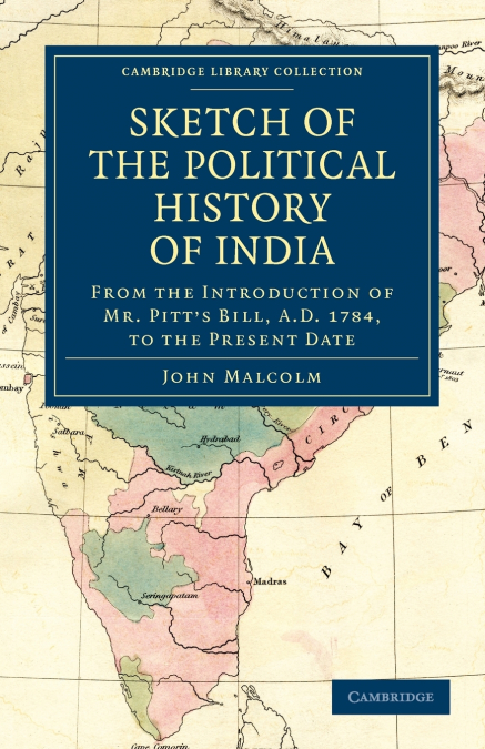 Sketch of the Political History of India from the Introduction of Mr. Pitt’s Bill, A.D. 1784, to the Present Date