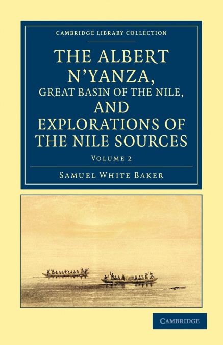 The Albert N’yanza, Great Basin of the Nile, and Explorations of the             Nile Sources - Volume 2