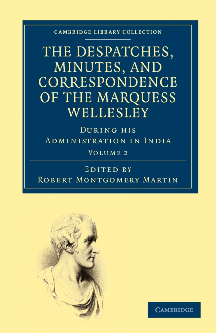The Despatches, Minutes, and Correspondence of the Marquess Wellesley, K. G., During His Administration in India - Volume 2