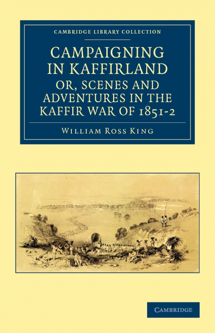 Campaigning in Kaffirland, Or, Scenes and Adventures in the Kaffir War of 1851 2
