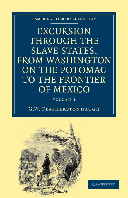 Excursion Through the Slave States, from Washington on the Potomac to the Frontier of Mexico