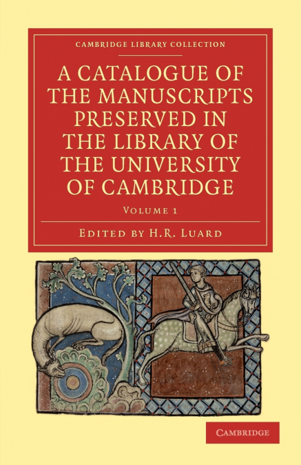 A Catalogue of the Manuscripts Preserved in the Library of the University of Cambridge - Volume 1