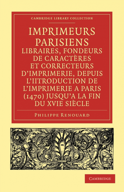 Imprimeurs Parisiens, Libraires, Fondeurs de Caracteres Et Correcteurs D’Imprimerie, Depuis L’Introduction de L’Imprimerie a Paris (1470) Jusqu’a La F