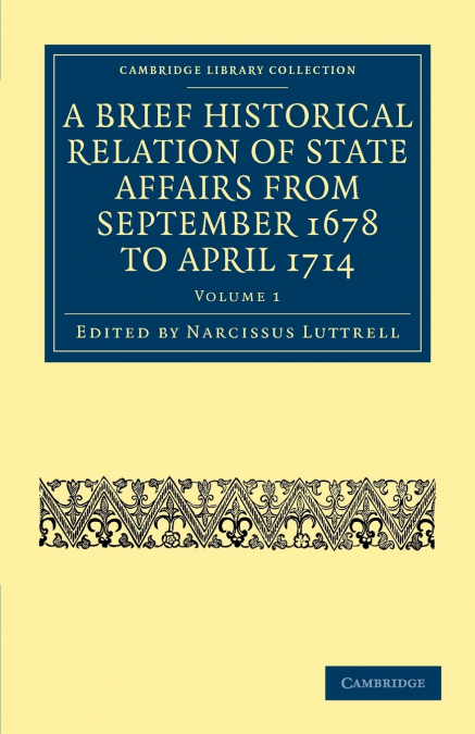 A Brief Historical Relation of State Affairs from September 1678 to April 1714 - Volume 1