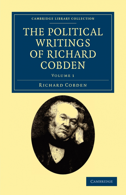 The Political Writings of Richard Cobden - Volume 1