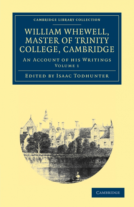 William Whewell, D.D., Master of Trinity College, Cambridge - Volume 1