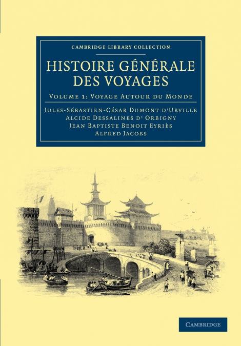 Histoire Generale Des Voyages Par Dumont D’Urville, D’Orbigny, Eyries Et A. Jacobs - Volume 1