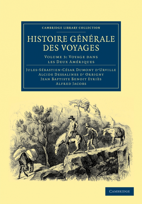 Histoire Generale Des Voyages Par Dumont D’Urville, D’Orbigny, Eyries Et A. Jacobs - Volume 3