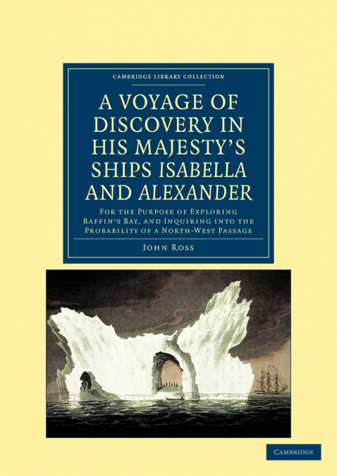 A   Voyage of Discovery, Made Under the Orders of the Admiralty, in His Majesty’s Ships Isabella and Alexander