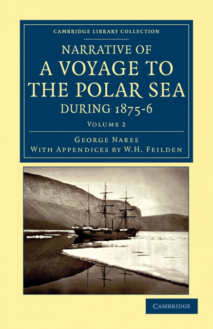 Narrative of a Voyage to the Polar Sea During 1875 6 in Hm Ships Alert and Discovery