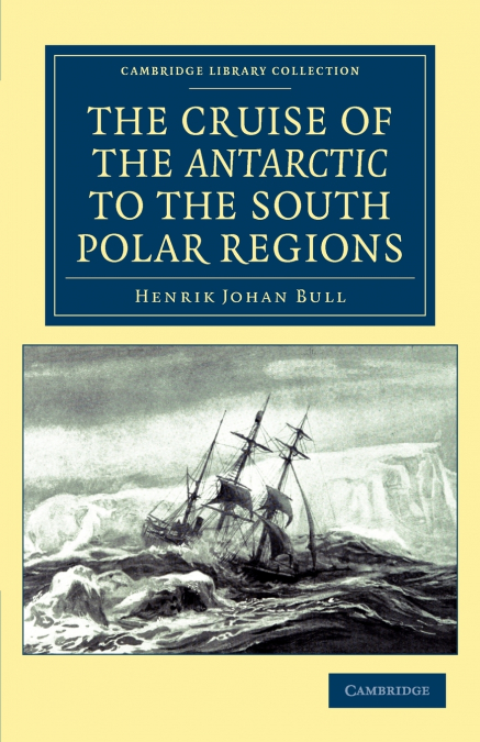 The Cruise of the Antarctic to the South Polar             Regions
