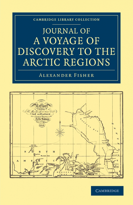 Journal of a Voyage of Discovery to the Arctic Regions, Performed 1818, in His Majesty’s Ship Alexander, Wm. Edw. Parry, Esq. Lieut. and Commander