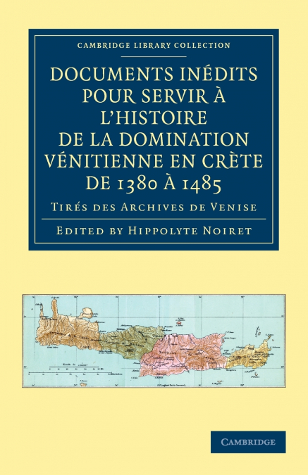 Documents Inedits Pour Servir A L’Histoire de La Domination Venitienne En Crete de 1380 a 1485