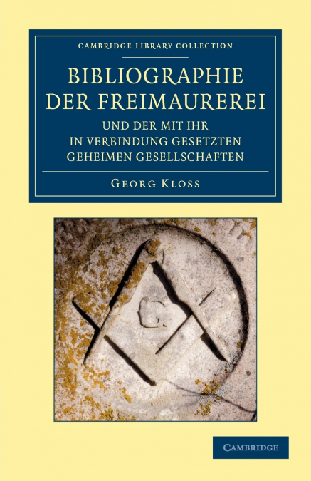 Bibliographie der Freimaurerei und der mit ihr in Verbindung             gesetzten geheimen Gesellschaften