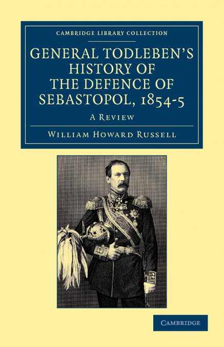 General Todleben’s History of the Defence of Sebastopol, 1854 5