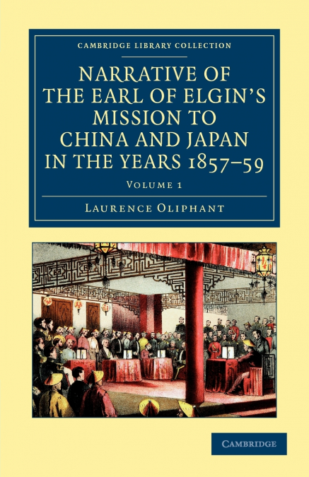 Narrative of the Earl of Elgin’s Mission to China and Japan, in the Years 1857, ’58, ’59 - Volume 1