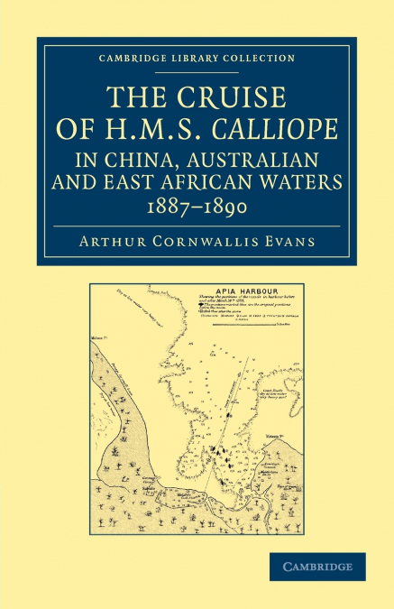 The Cruise of HMS Calliope in China, Australian and East African Waters, 1887 1890